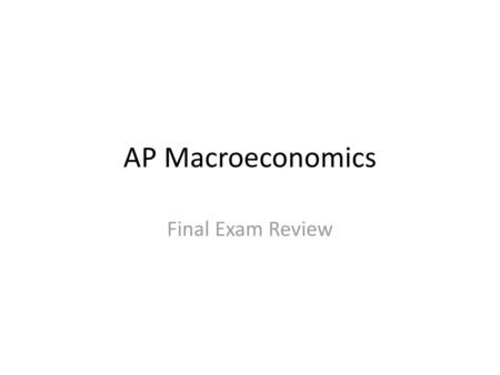 AP Macroeconomics Final Exam Review.