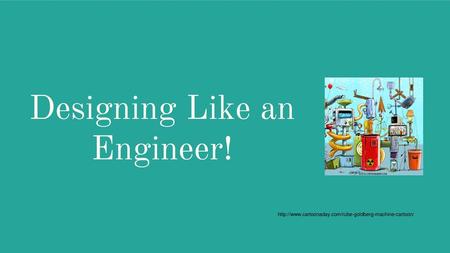 Designing Like an Engineer!