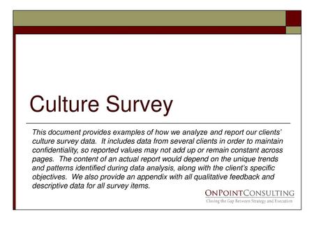 Culture Survey This document provides examples of how we analyze and report our clients’ culture survey data. It includes data from several clients in.