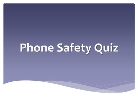Phone Safety Quiz.