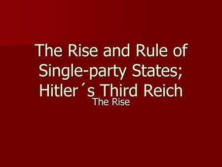 The Rise and Rule of Single-party States; Hitler´s Third Reich