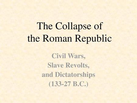 The Collapse of the Roman Republic