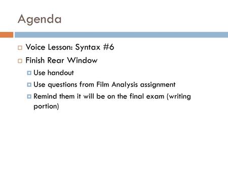Agenda Voice Lesson: Syntax #6 Finish Rear Window Use handout