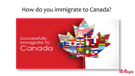 How do you Immigrate to Canada
