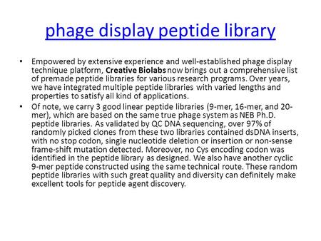 Phage display peptide library Empowered by extensive experience and well-established phage display technique platform, Creative Biolabs now brings out.