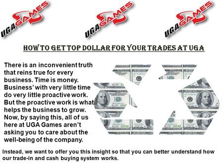 How to get top dollar for your trades at UGA There is an inconvenient truth that reins true for every business. Time is money. Business’ with very little.