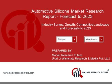Automotive Silicone Market Research Report - Forecast to 2023 Industry Survey, Growth, Competitive Landscape and Forecasts to 2023 PREPARED BY Market Research.
