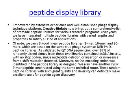 Peptide display library Empowered by extensive experience and well-established phage display technique platform, Creative Biolabs now brings out a comprehensive.