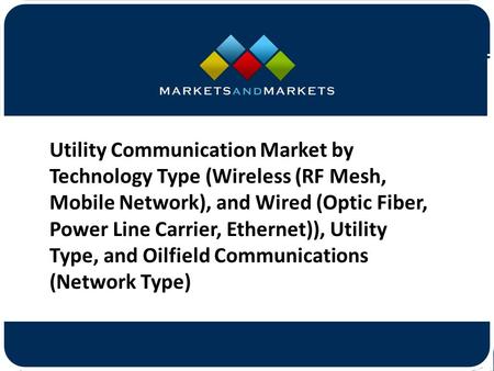 Utility Communication Market by Technology Type (Wireless (RF Mesh, Mobile Network), and Wired (Optic Fiber, Power Line Carrier,