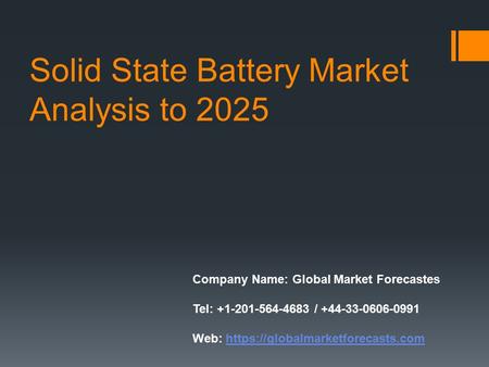 Solid State Battery Market Analysis to 2025 Company Name: Global Market Forecastes Tel: / Web: https://globalmarketforecasts.comhttps://globalmarketforecasts.com.
