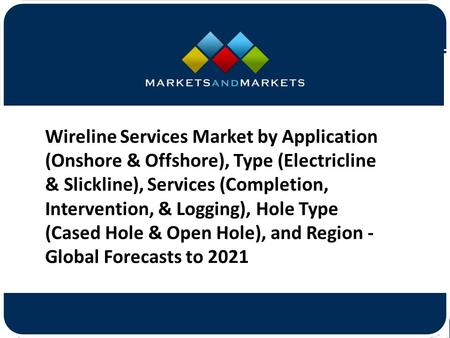 Wireline Services Market by Application (Onshore & Offshore), Type (Electricline & Slickline), Services (Completion, Intervention,