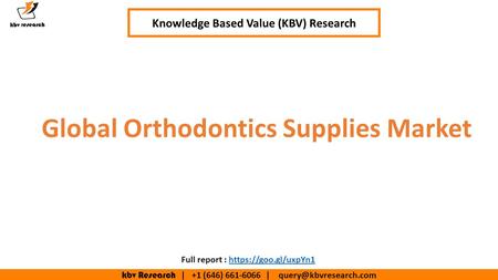 Kbv Research | +1 (646) | Global Orthodontics Supplies Market Knowledge Based Value (KBV) Research Full report : https://goo.gl/uxpYn1https://goo.gl/uxpYn1.