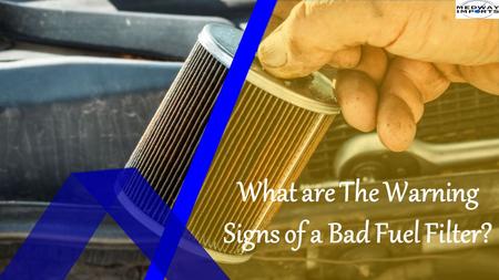 What are The Warning Signs of a Bad Fuel Filter?.