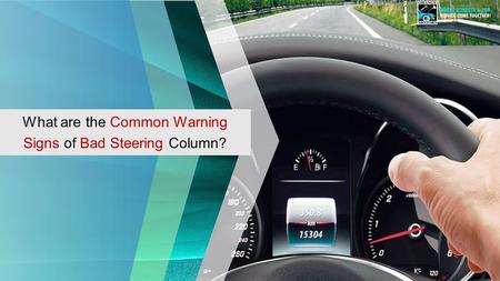 What are the Common Warning Signs of Bad Steering Column?