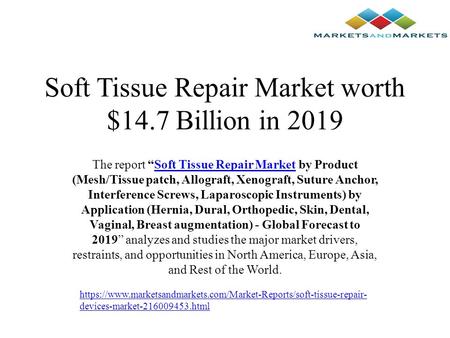 Soft Tissue Repair Market worth $14.7 Billion in 2019 The report “Soft Tissue Repair Market by Product (Mesh/Tissue patch, Allograft, Xenograft, Suture.