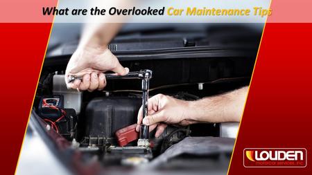 What are the Overlooked Car Maintenance Tips.