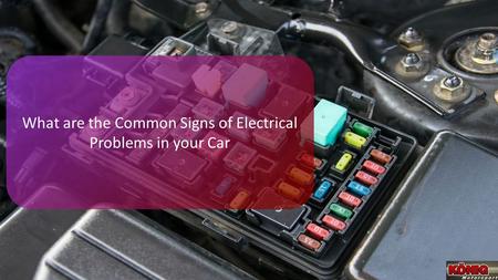 What are the Common Signs of Electrical Problems in your Car.
