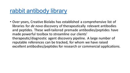 Rabbit antibody library Over years, Creative Biolabs has established a comprehensive list of libraries for de novo discovery of therapeutically relevant.