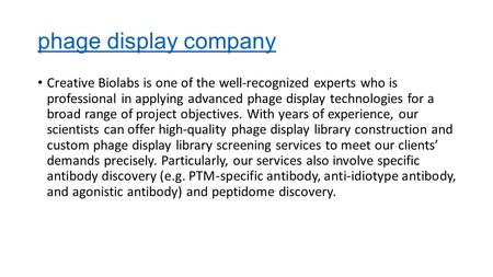 Phage display company Creative Biolabs is one of the well-recognized experts who is professional in applying advanced phage display technologies for a.