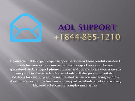 If you are unable to get proper support services or these resolutions don’t work for your explore our instant tech support services. Use our specialised.