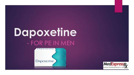 Dapoxetine Is Useful for Men in PC
