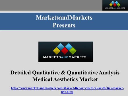 MarketsandMarkets Presents Detailed Qualitative & Quantitative Analysis Medical Aesthetics Market https://www.marketsandmarkets.com/Market-Reports/medical-aesthetics-market-