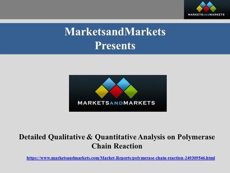MarketsandMarkets Presents Detailed Qualitative & Quantitative Analysis on Polymerase Chain Reaction https://www.marketsandmarkets.com/Market-Reports/polymerase-chain-reaction html.