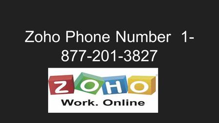 Zoho Phone Number About Zoho ●Zoho is basically a software development company ●Zoho provide so many software services to their customer.