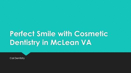 Perfect Smile with Cosmetic Dentistry in McLean VA Cai Dentistry.