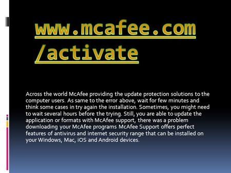 Across the world McAfee providing the update protection solutions to the computer users. As same to the error above, wait for few minutes and think some.