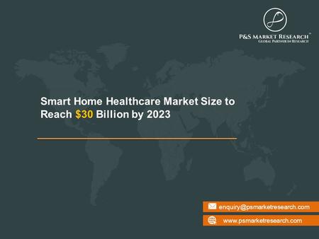 Smart Home Healthcare Market Size to Reach $30 Billion by 2023.