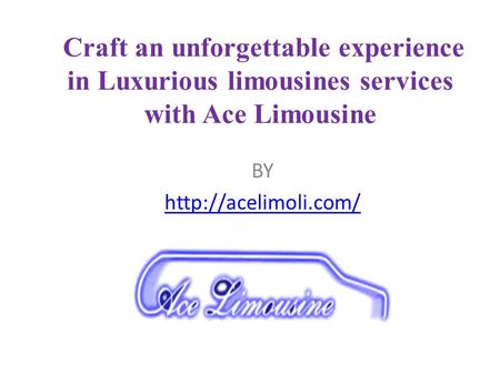 Craft an unforgettable experience in Luxurious limousines services with Ace Limousine 