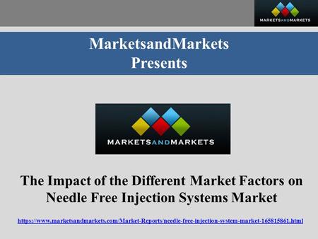 MarketsandMarkets Presents The Impact of the Different Market Factors on Needle Free Injection Systems Market https://www.marketsandmarkets.com/Market-Reports/needle-free-injection-system-market html.