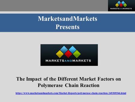 MarketsandMarkets Presents The Impact of the Different Market Factors on Polymerase Chain Reaction https://www.marketsandmarkets.com/Market-Reports/polymerase-chain-reaction html.
