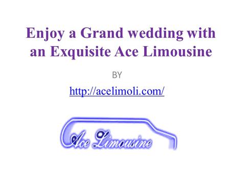 Enjoy a Grand wedding with an Exquisite Ace Limousine