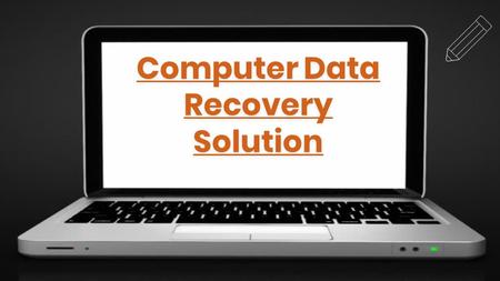 Computer Data Recovery Solution Computer Data Recovery Solution.