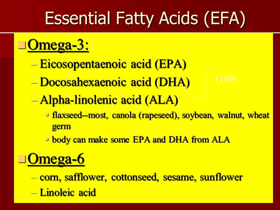 Essential Fatty Acids (EFA) Omega-3: Omega-3: –Eicosopentaenoic acid (EPA)  –Docosahexaenoic acid (DHA) –Alpha-linolenic acid (ALA)  flaxseed--most,  canola. - ppt download