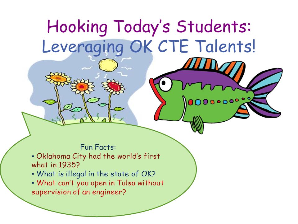 Hooking Today S Students Leveraging Ok Cte Talents Fun Facts Oklahoma City Had The World S First What In 1935 What Is Illegal In The State Of Ok What Ppt Download