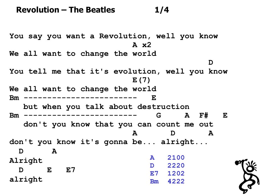 You say you want a Revolution, well you know A x2 We all want to change the  world D You tell me that it's evolution, well you know E(7) We all want