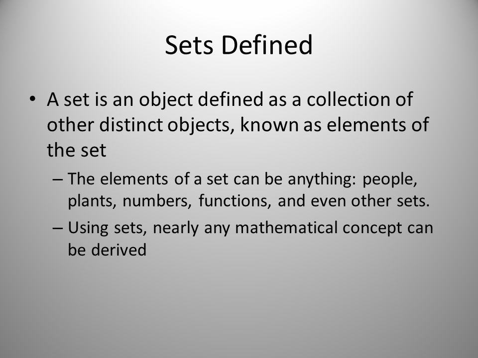 Sets Defined A set is an object defined as a collection of other distinct  objects, known as elements of the set The elements of a set can be  anything: - ppt video