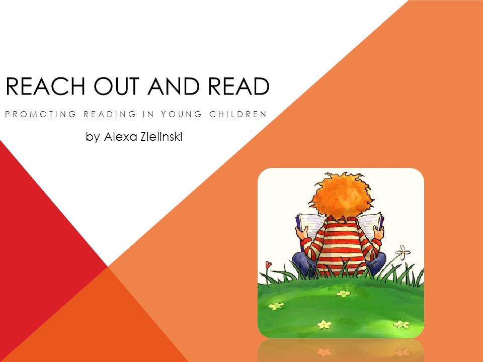 Reach Out And Read Promoting Reading In Young Children By Alexa Zielinski Ppt Download Reach Out And Read Promoting Reading In Young Children By Alexa Zielinski Ppt Download