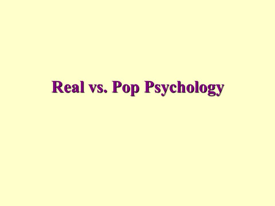 Real vs. Pop Psychology. - ppt download