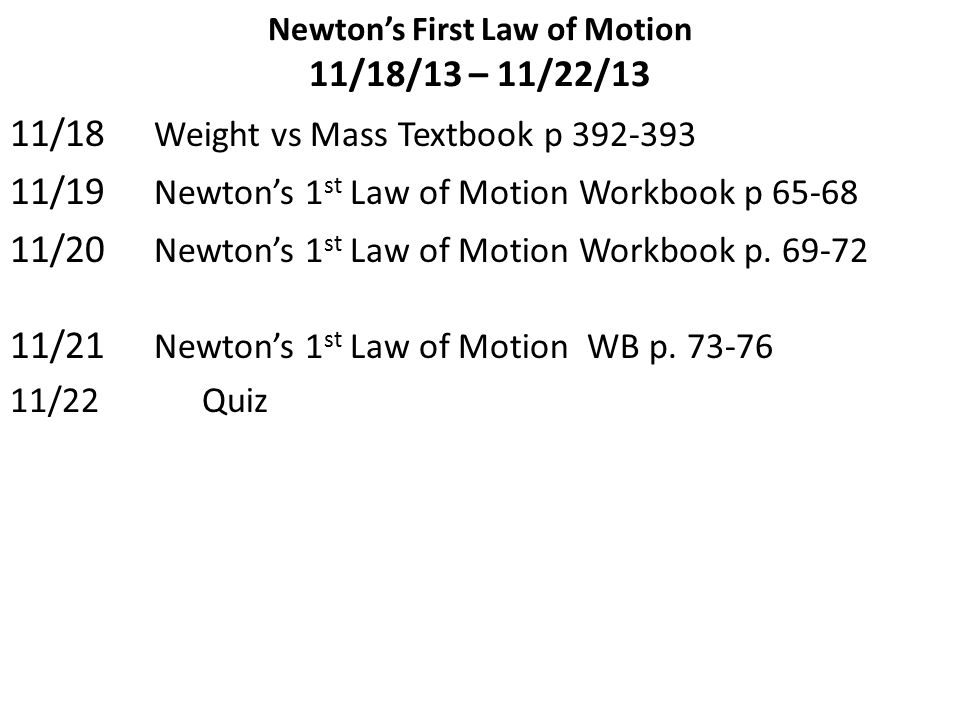 Newton S First Law Of Motion 11 18 13 11 22 13 11 18 Weight Vs Mass Textbook P 19 Newton S 1 St Law Of Motion Workbook P Newton S Ppt Download