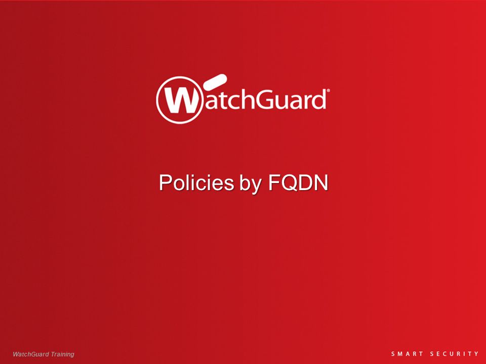 Policies by FQDN WatchGuard Training. - ppt video online download