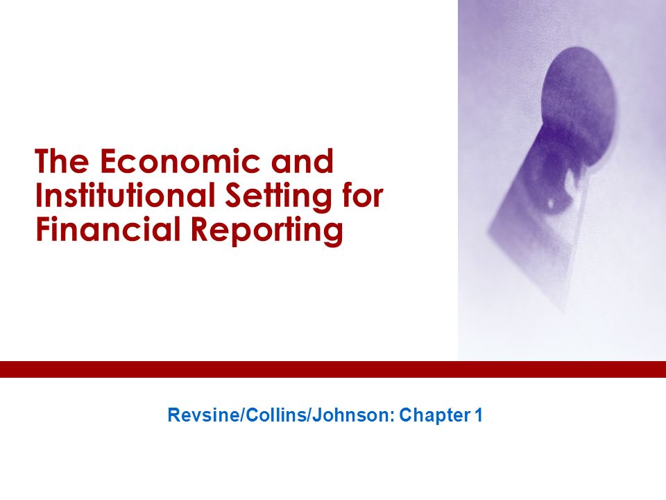 Revsine/Collins/Johnson: Chapter 1 The Economic and Institutional Setting  for Financial Reporting. - ppt download