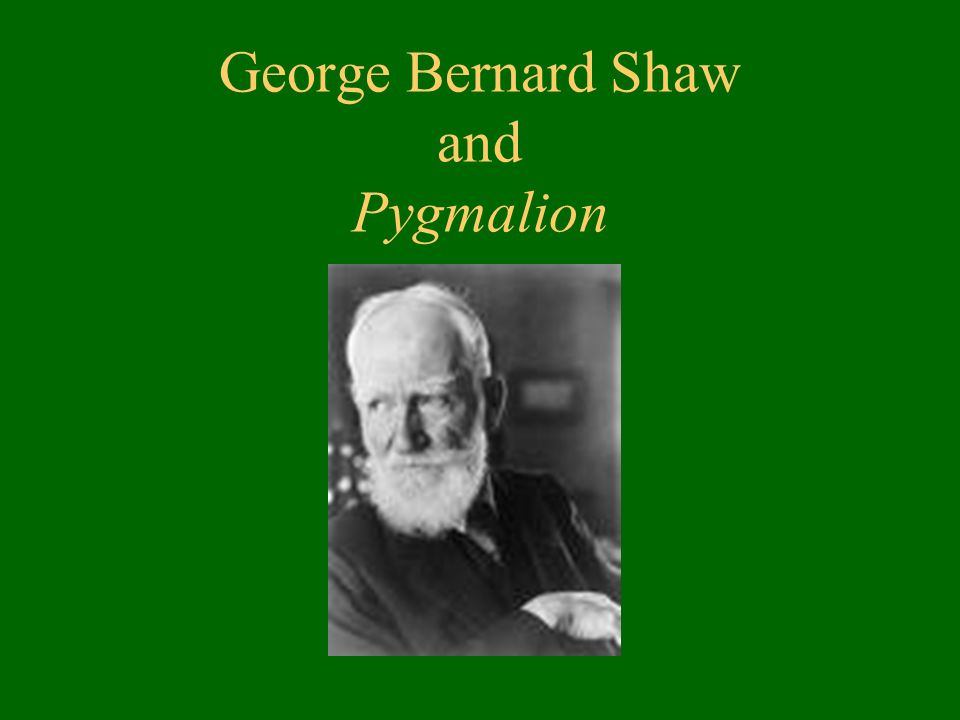 George Bernard Shaw and Pygmalion - ppt download