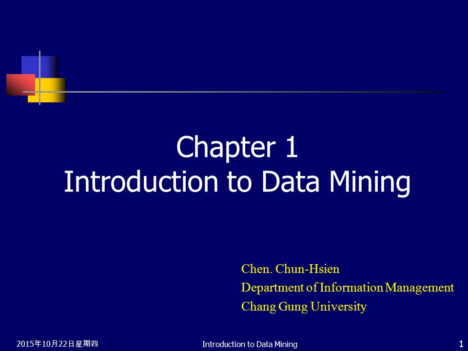 15年10月22日星期四15年10月22日星期四15年10月22日星期四introduction To Data Mining 1 Chapter 1 Introduction To Data Mining Chen Chun Hsien Department Of Information Ppt Download