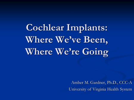 Cochlear Implants: Where We’ve Been, Where We’re Going