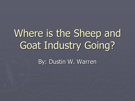 Where is the Sheep and Goat Industry Going? By: Dustin W. Warren.