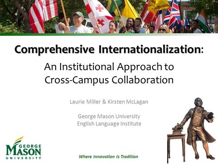 Where Innovation Is Tradition Comprehensive Internationalization Comprehensive Internationalization: An Institutional Approach to Cross-Campus Collaboration.